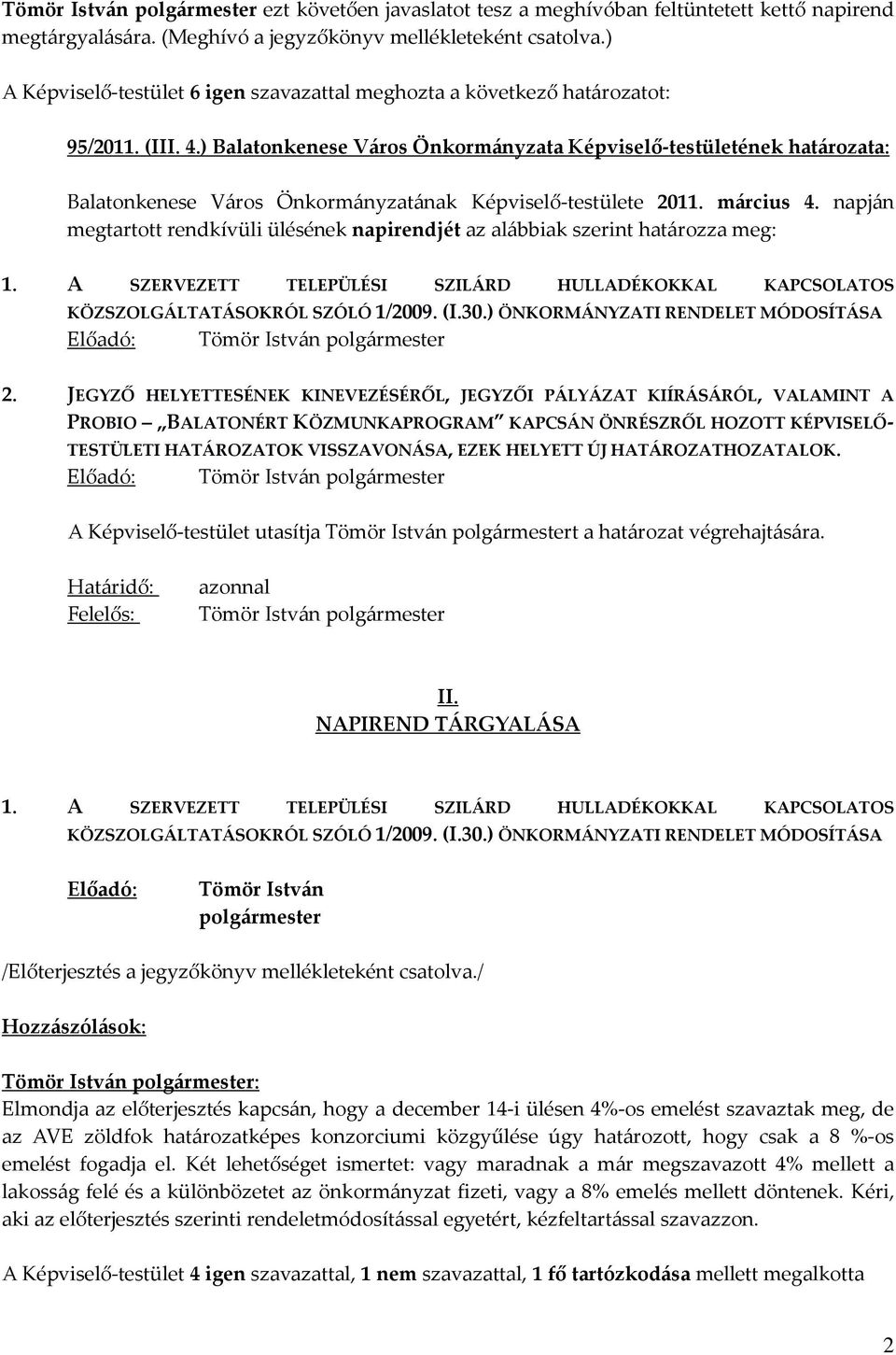 ) Balatonkenese Város Önkormányzata Képviselő-testületének határozata: Balatonkenese Város Önkormányzatának Képviselő-testülete 2011. március 4.