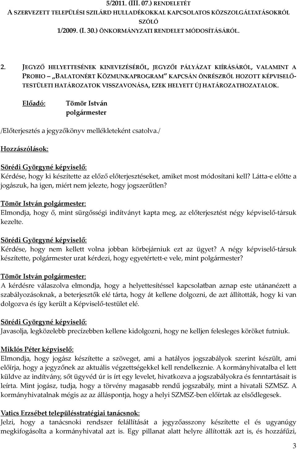 HATÁROZATHOZATALOK. Előadó: Tömör István polgármester /Előterjesztés a jegyzőkönyv mellékleteként csatolva.