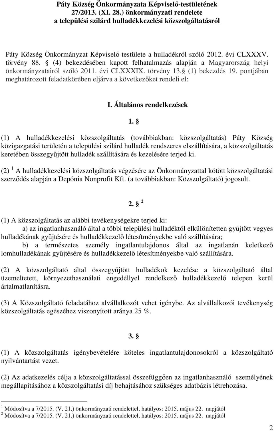 (4) bekezdésében kapott felhatalmazás alapján a Magyarország helyi önkormányzatairól szóló 2011. évi CLXXXIX. törvény 13. (1) bekezdés 19.