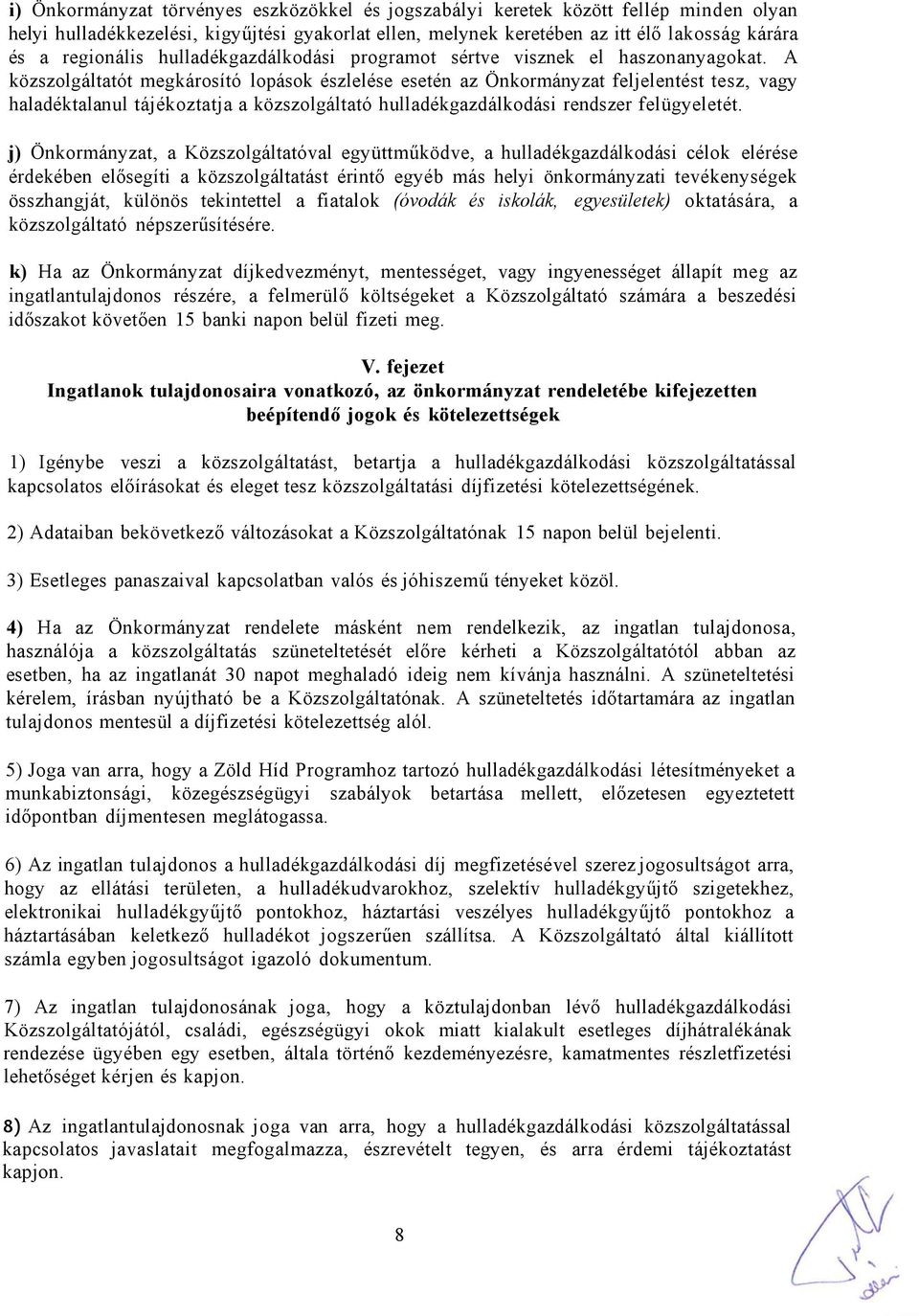 A közszolgáltatót megkárosító lopások észlelése esetén az Önkormányzat feljelentést tesz, vagy haladéktalanul tájékoztatja a közszolgáltató hulladékgazdálkodási rendszer felügyeletét.