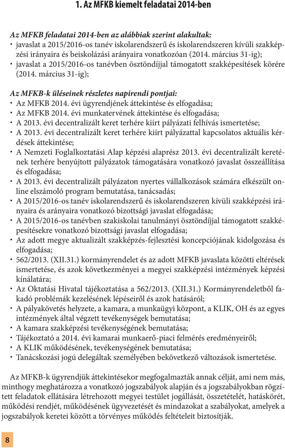 március 31-ig); Az MFKB-k üléseinek részletes napirendi pontjai: Az MFKB 2014. évi ügyrendjének áttekintése és elfogadása; Az MFKB 2014. évi munkatervének áttekintése és elfogadása; A 2013.