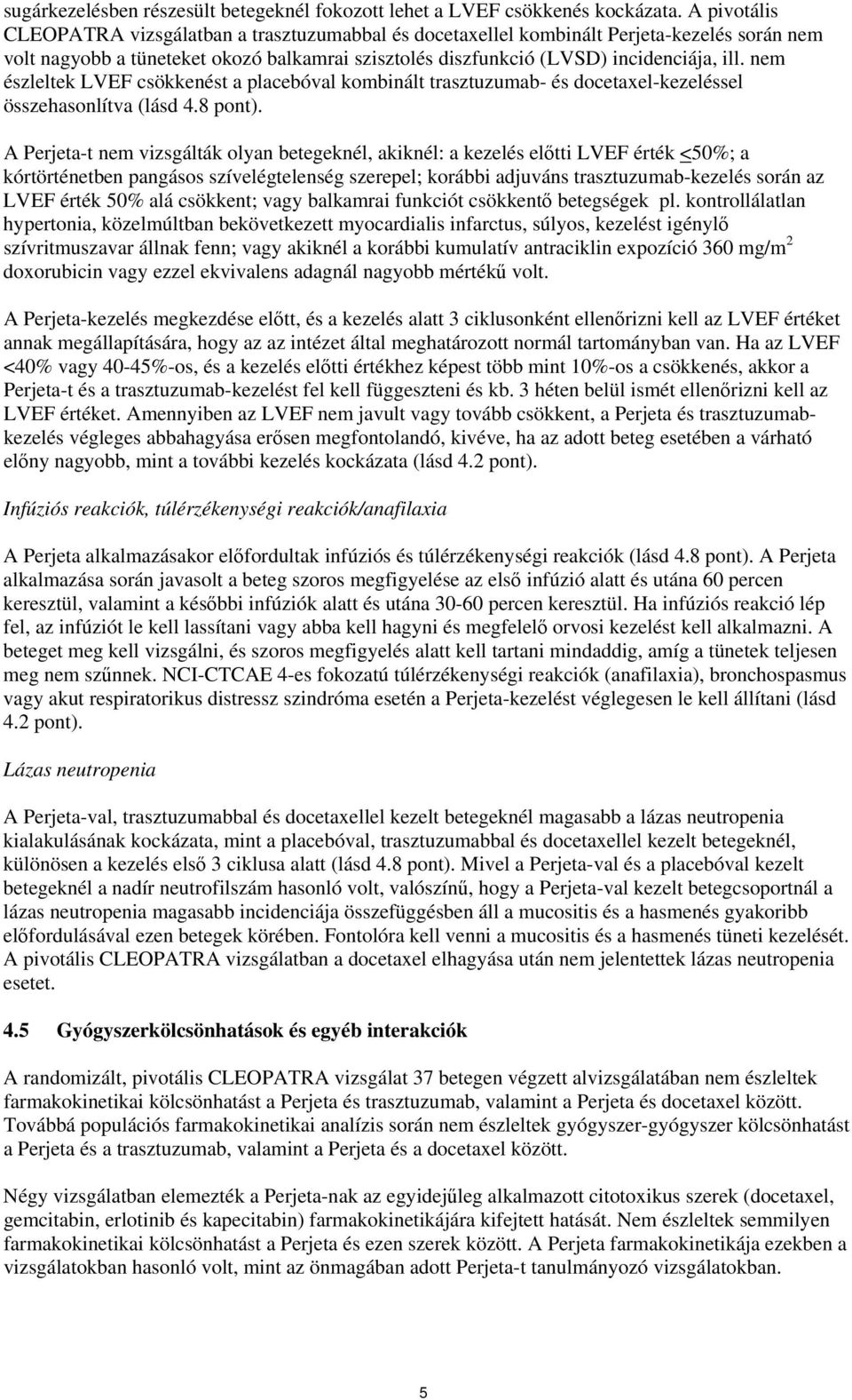 nem észleltek LVEF csökkenést a placebóval kombinált trasztuzumab- és docetaxel-kezeléssel összehasonlítva (lásd 4.8 pont).