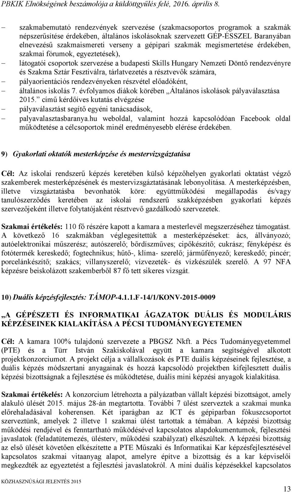 tárlatvezetés a résztvevők számára, pályaorientációs rendezvényeken részvétel előadóként, általános iskolás 7. évfolyamos diákok körében Általános iskolások pályaválasztása 2015.