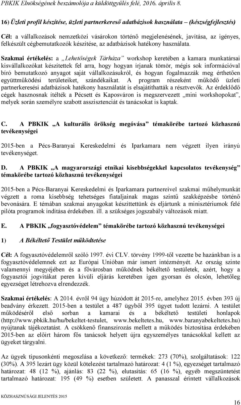 Szakmai értékelés: a Lehetőségek Tárháza workshop keretében a kamara munkatársai kisvállalkozókat készítettek fel arra, hogy hogyan írjanak tömör, mégis sok információval bíró bemutatkozó anyagot