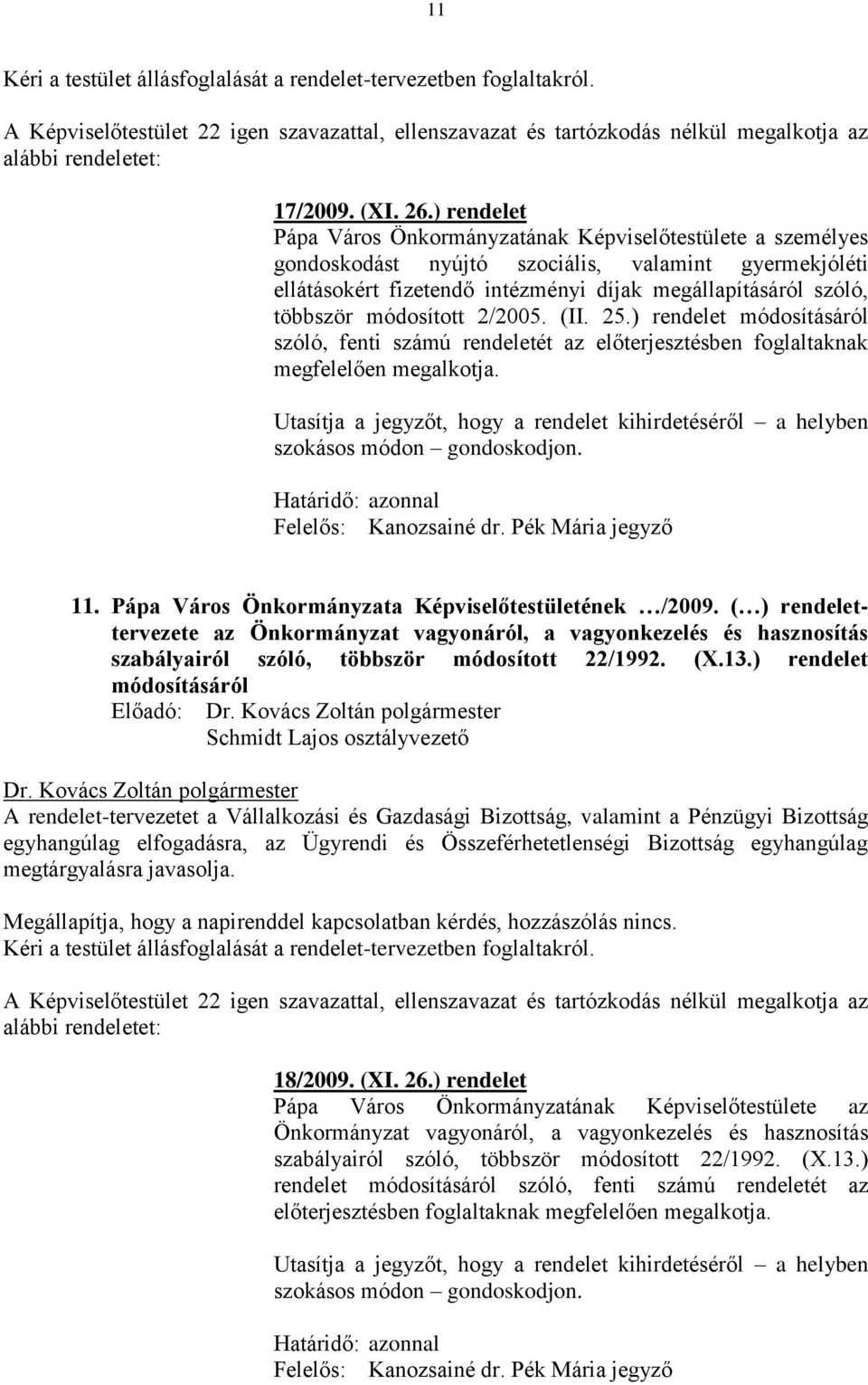 módosított 2/2005. (II. 25.) rendelet módosításáról szóló, fenti számú rendeletét az előterjesztésben foglaltaknak megfelelően megalkotja.