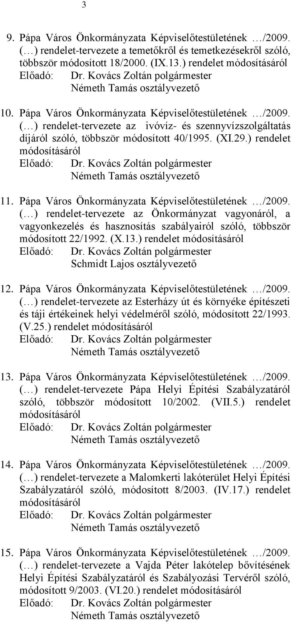 ( ) rendelet-tervezete az ivóvíz- és szennyvízszolgáltatás díjáról szóló, többször módosított 40/1995. (XI.29.) rendelet módosításáról Előadó: Németh Tamás osztályvezető 11.