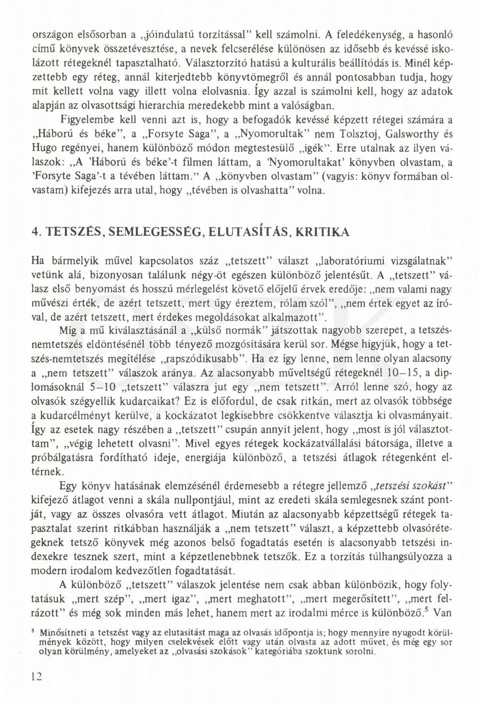 Minél képzettebb egy réteg, annál kiterjedtebb könyvtömegről és annál pontosabban tudja, hogy mit kellett volna vagy illett volna elolvasnia.