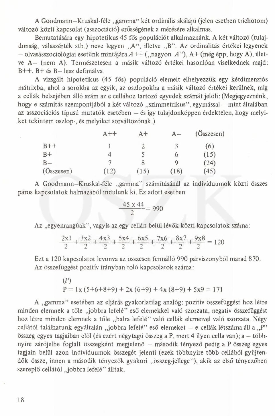 Az ordinalitás értékei legyenek olvasásszociológiai esetünk mintájára A 4-4- ( nagyon A ), A4- (még épp, hogy A), illetve A - (nem A).