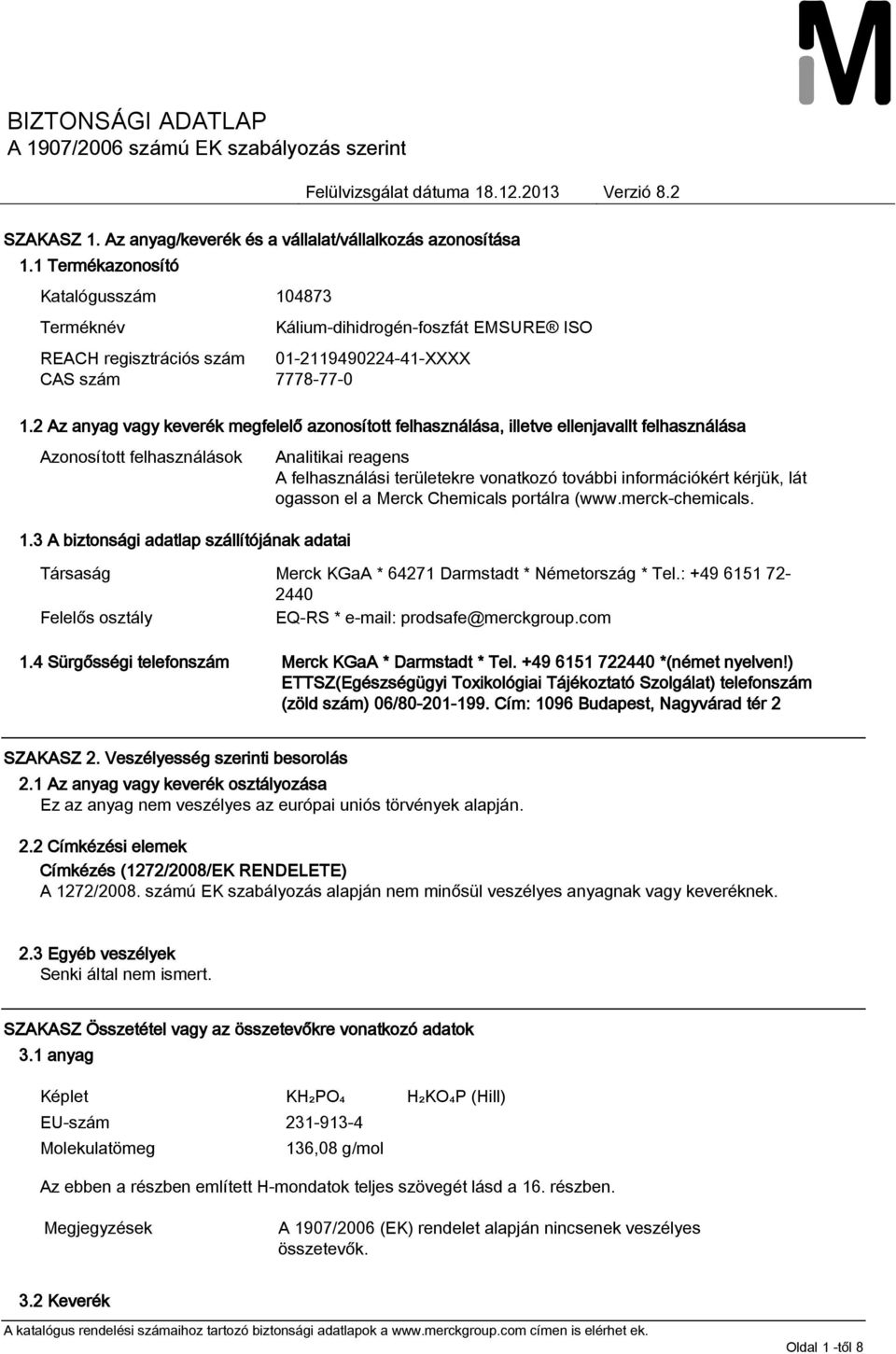 3 A biztonsági adatlap szállítójának adatai Analitikai reagens A felhasználási területekre vonatkozó további információkért kérjük, lát ogasson el a Merck Chemicals portálra (www.merck-chemicals.