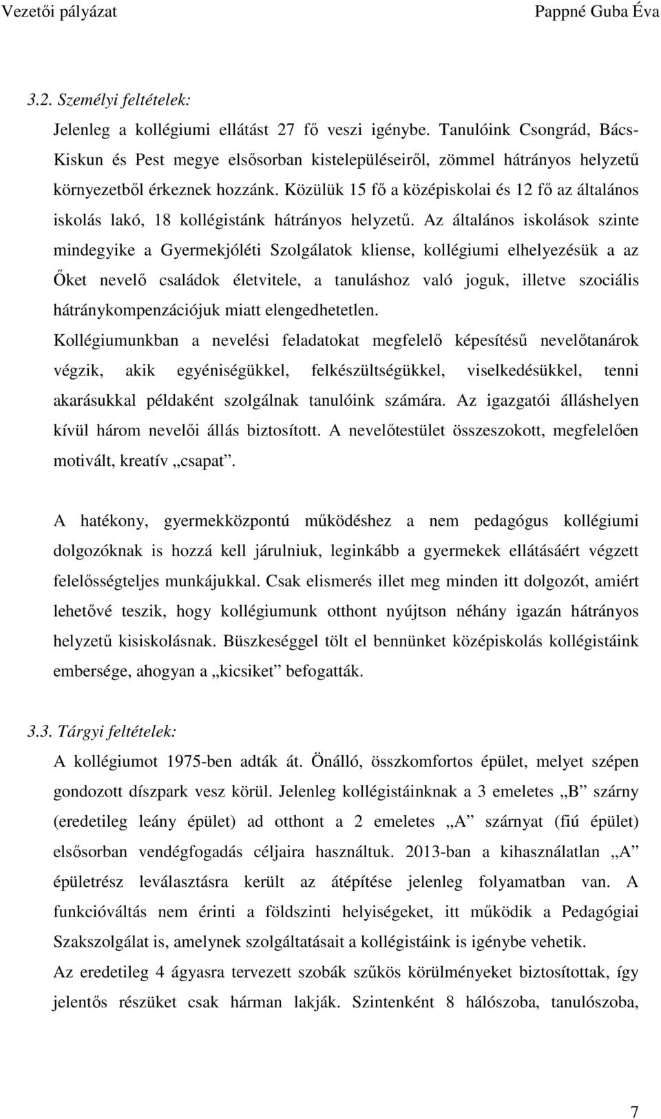 Közülük 15 fı a középiskolai és 12 fı az általános iskolás lakó, 18 kollégistánk hátrányos helyzető.