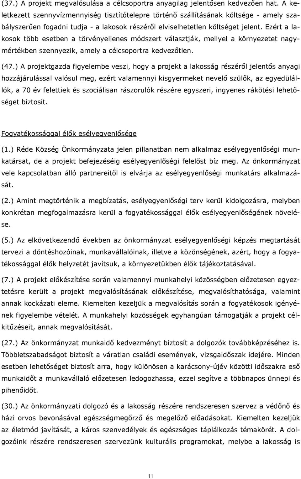 Ezért a lakosok több esetben a törvényellenes módszert választják, mellyel a környezetet nagymértékben szennyezik, amely a célcsoportra kedvezőtlen. (47.