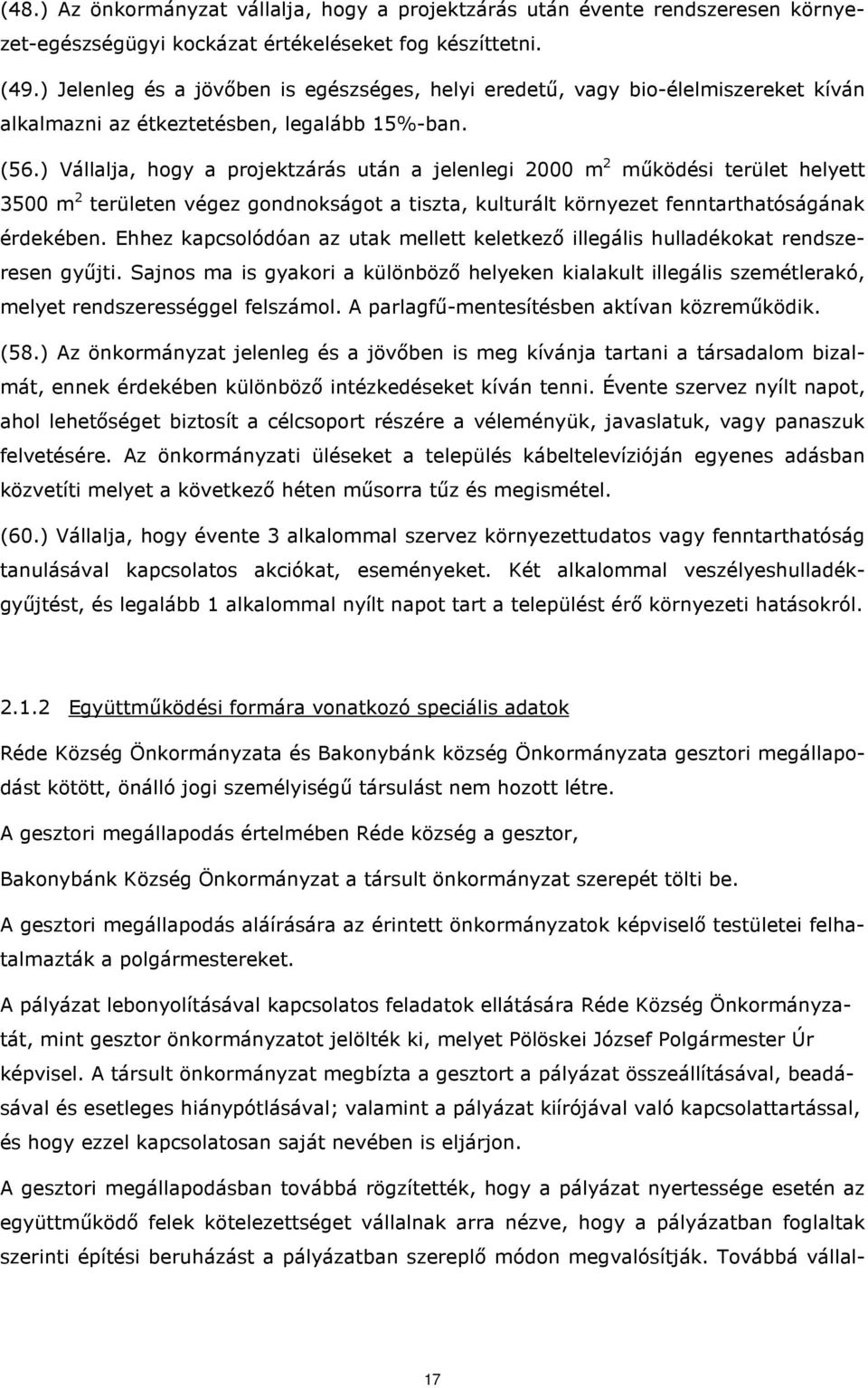 ) Vállalja, hogy a projektzárás után a jelenlegi 2000 m 2 működési terület helyett 3500 m 2 területen végez gondnokságot a tiszta, kulturált környezet fenntarthatóságának érdekében.