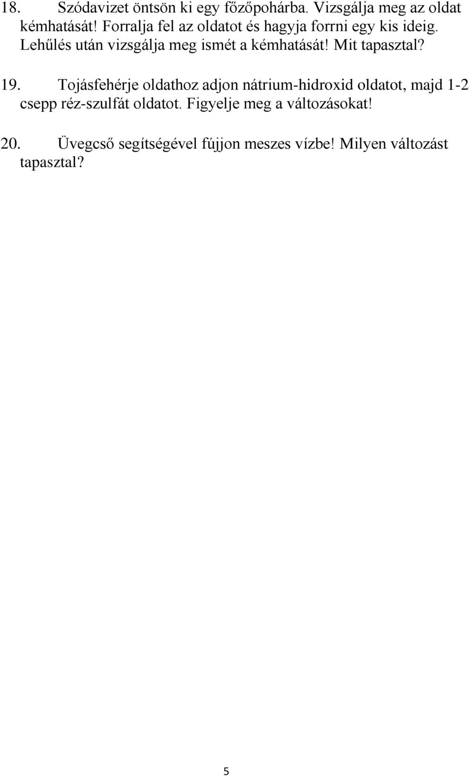Lehűlés után vizsgálja meg ismét a kémhatását! Mit tapasztal? 19.