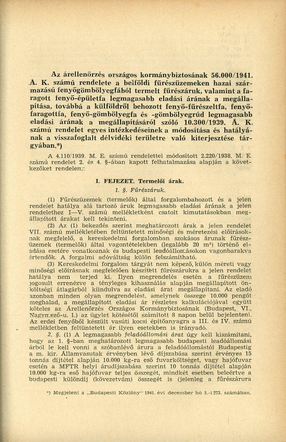 behozott fenyő-fűrészeltfa, fenyőfaragottia, fenyő-gömbölyegfa és -gömbölyegrúd legmagasabb eladási árának a megállapításáról szóló 10.300/1939. A. K.