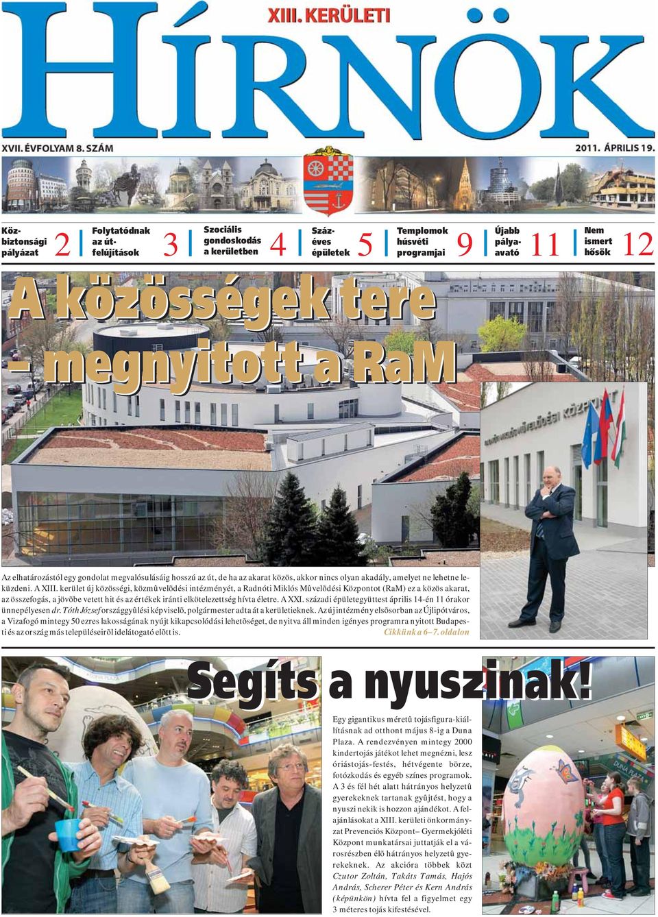 kerület új közösségi, közmûvelõdési intézményét, a Radnóti Miklós Mûvelõdési Központot (RaM) ez a közös akarat, az összefogás, a jövõbe vetett hit és az értékek iránti elkötelezettség hívta életre.