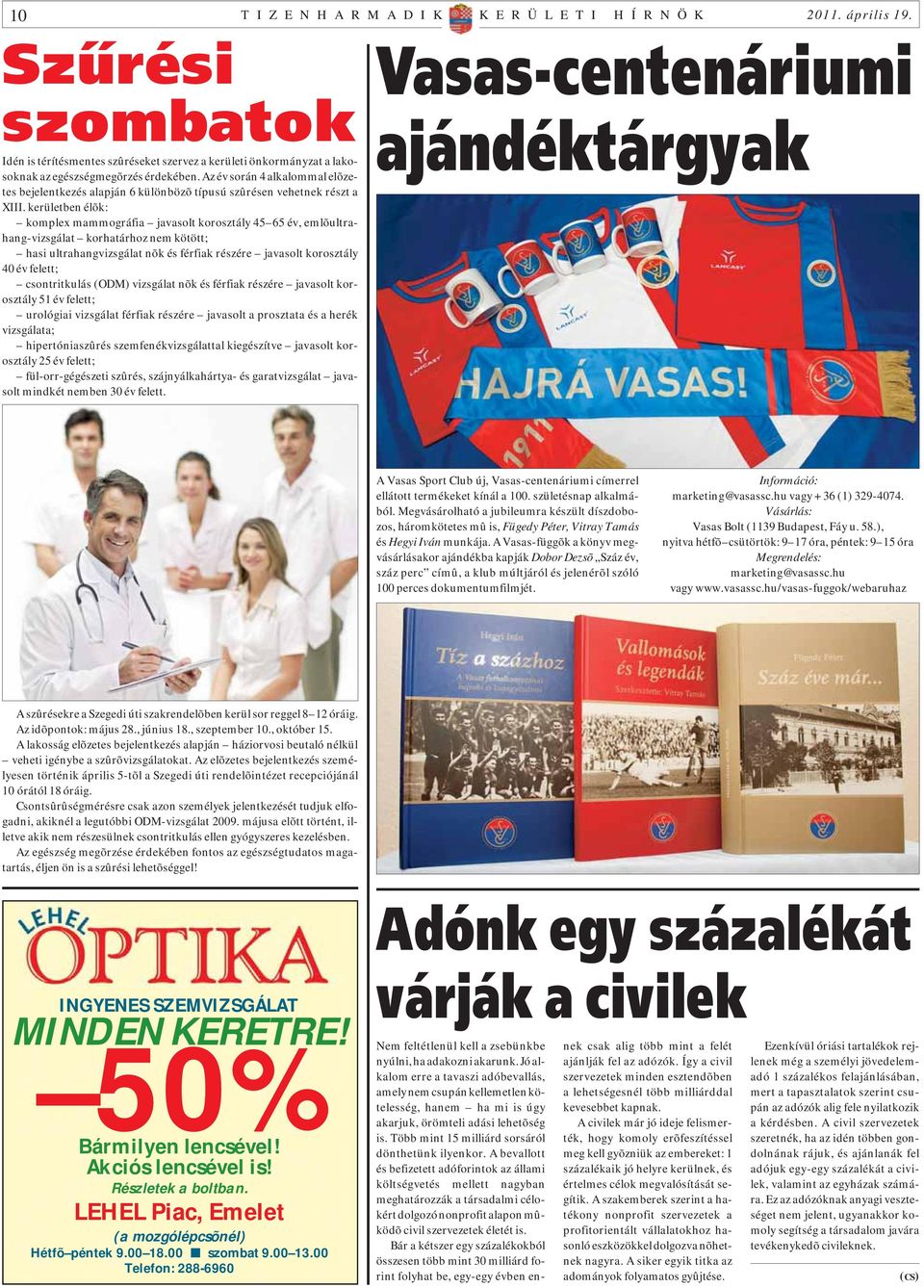 Az év során 4 alkalommal elõzetes bejelentkezés alapján 6 különbözõ típusú szûrésen vehetnek részt a XIII.