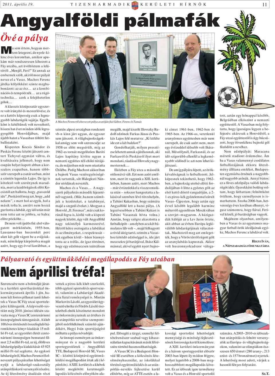 a Fáy utcába, azt üvöltöztem a lelátóról: Menjél, Feri! Ez annak az embernek szólt, akirõl most pályát nevez el a Vasas.