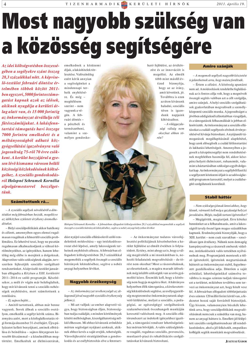 A képviselõ-testület februári döntése értelmében többek között 2011- ben egyszeri, 5000 forintos támogatást kapnak azok az idõsek, akiknek nyugdíja a kerületi átlag alatt van, és 15 000 forintig az