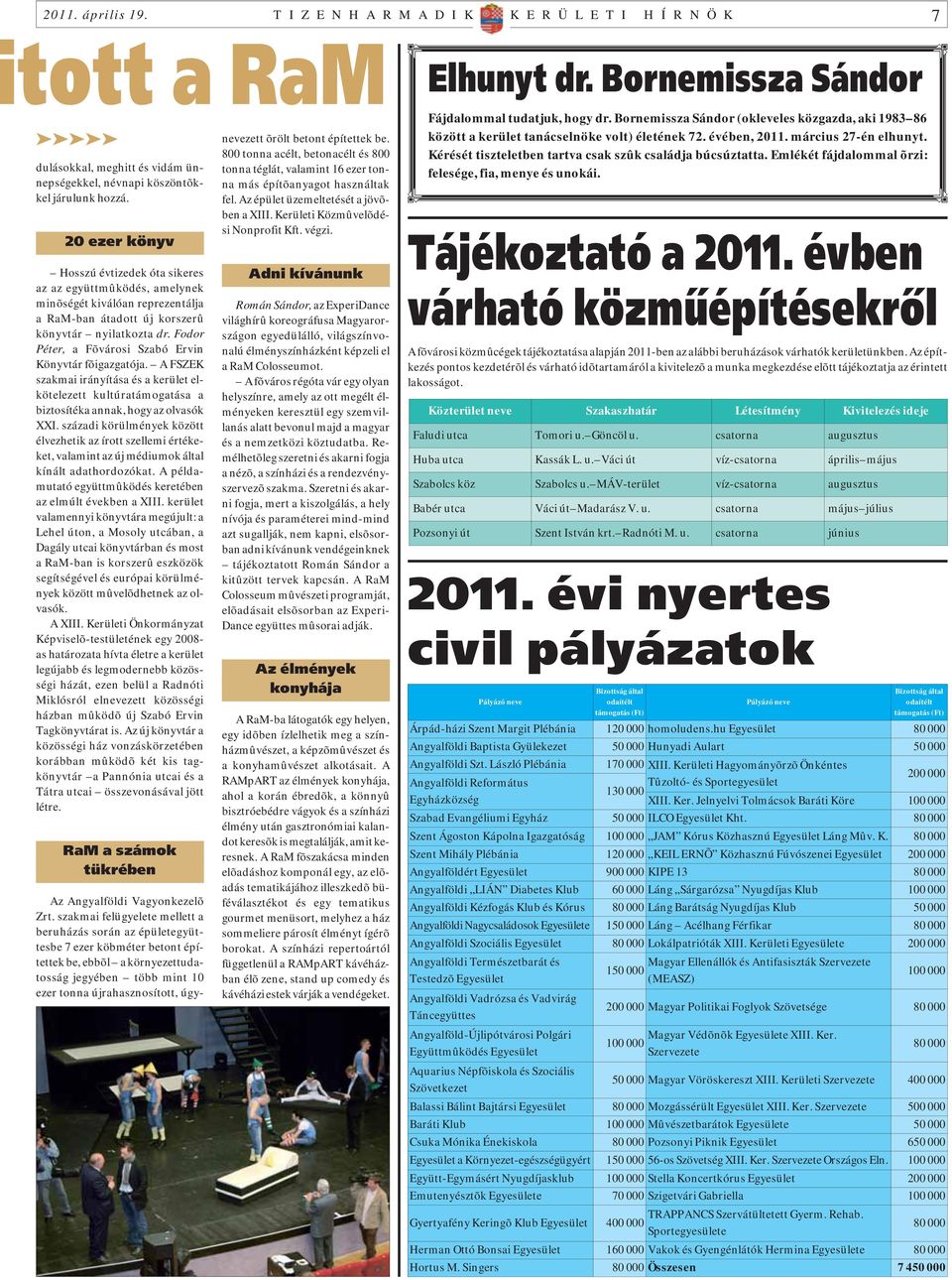 Fodor Péter, a Fõvárosi Szabó Ervin Könyvtár fõigazgatója. A FSZEK szakmai irányítása és a kerület elkötelezett kultúratámogatása a biztosítéka annak, hogy az olvasók XXI.