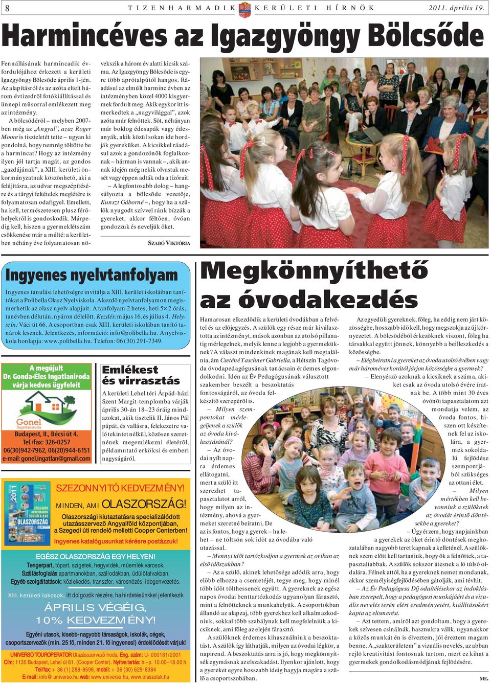 Az alapításról és az azóta eltelt három évtizedrõl fotókiállítással és ünnepi mûsorral emlékezett meg az intézmény.