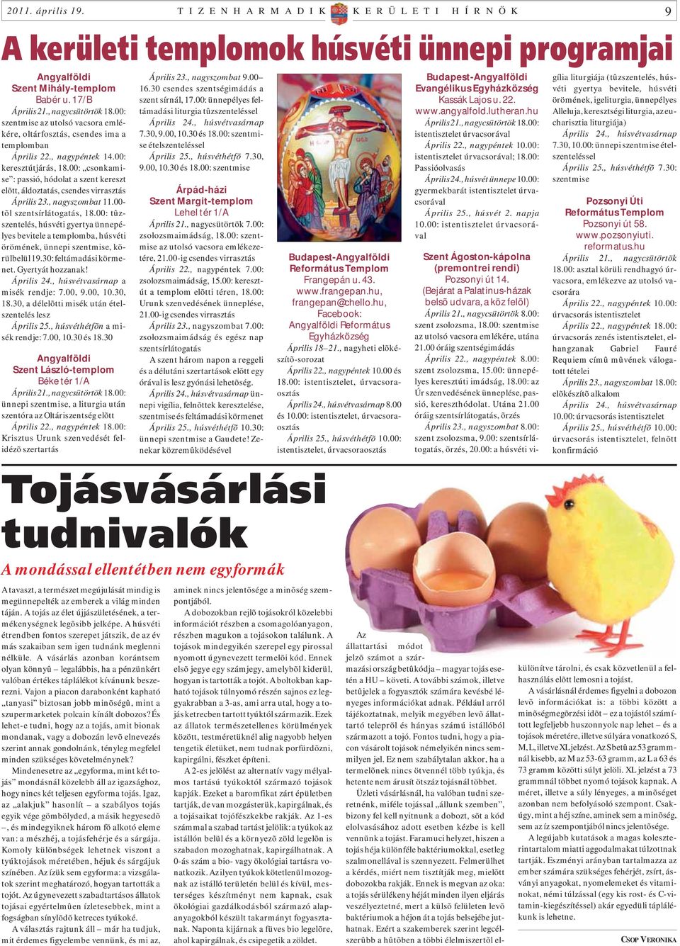 00: csonkamise : passió, hódolat a szent kereszt elõtt, áldoztatás, csendes virrasztás Április 23., nagyszombat 11.00- tõl szentsírlátogatás, 18.