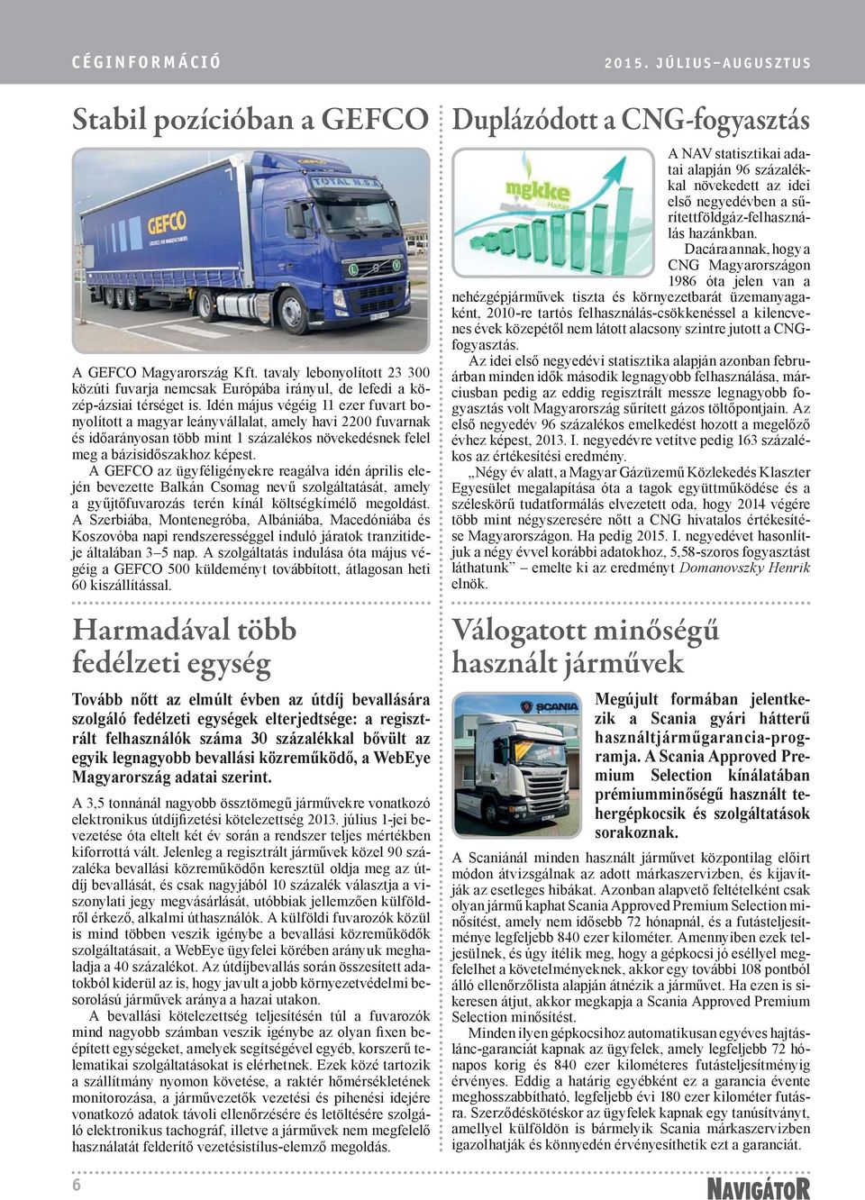 A GEFCO az ügyféligényekre reagálva idén április elején bevezette Balkán Csomag nevű szolgáltatását, amely a gyűjtőfuvarozás terén kínál költségkímélő megoldást.