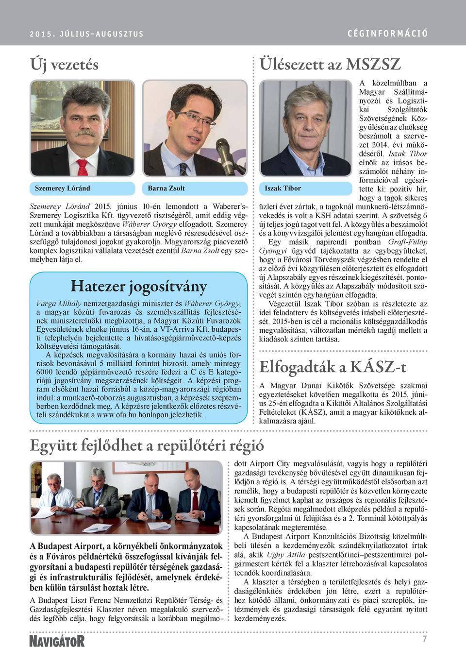 Szemerey Lóránd a továbbiakban a társaságban meglévő részesedésével öszszefüggő tulajdonosi jogokat gyakorolja.