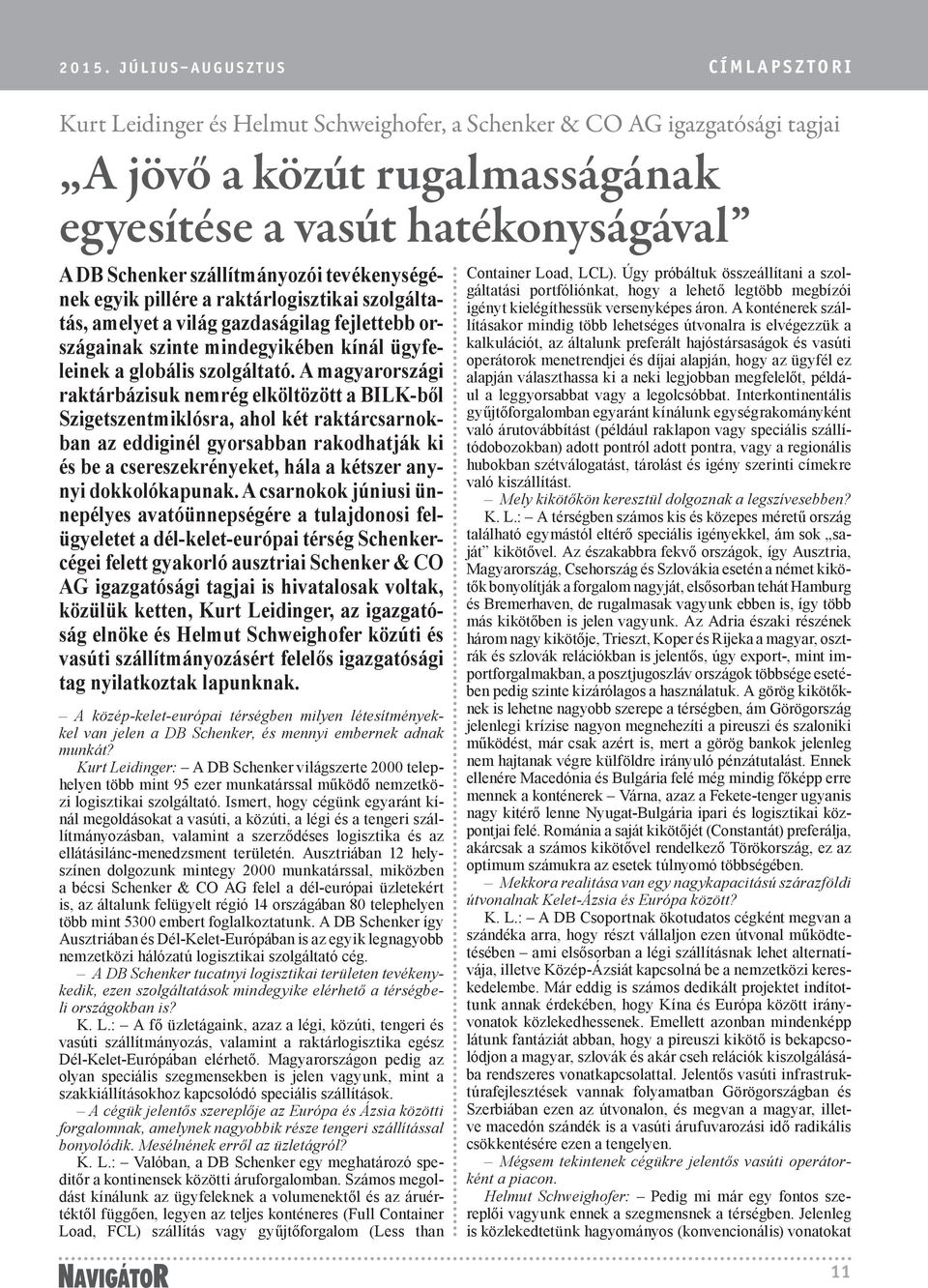 A magyarországi raktárbázisuk nemrég elköltözött a BILK-ből Szigetszentmiklósra, ahol két raktárcsarnokban az eddiginél gyorsabban rakodhatják ki és be a csereszekrényeket, hála a kétszer anynyi