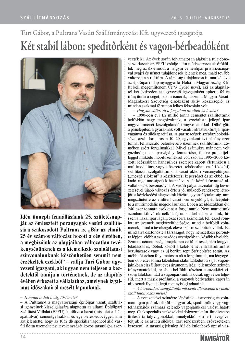 Bár az elmúlt 25 év számos változást hozott a cég életében, a megbízóink az alapjaiban változatlan tevékenységünknek és a kiemelkedő szolgáltatási színvonalunknak köszönhetően semmit nem érzékeltek