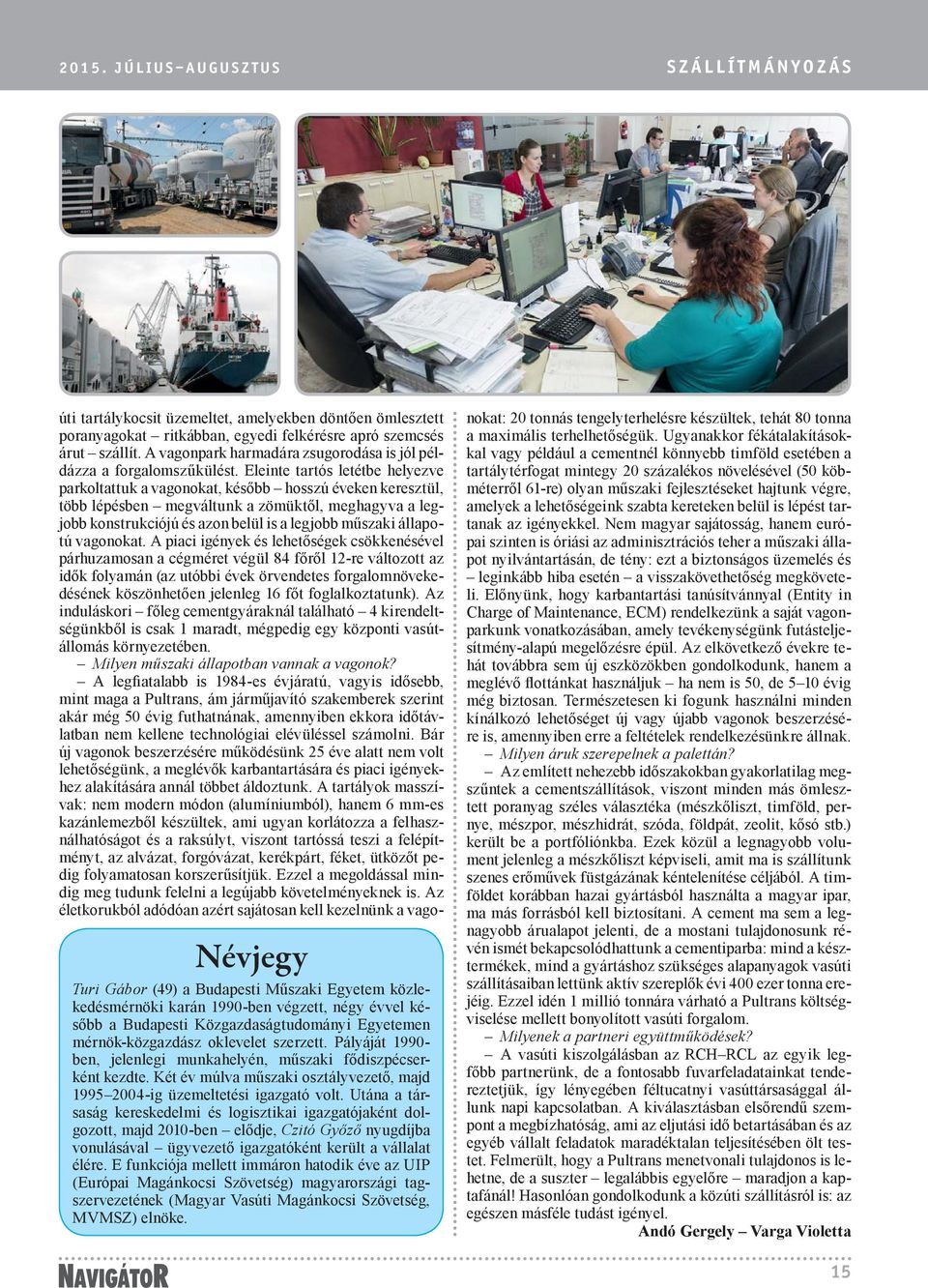 Utána a társaság kereskedelmi és logisztikai igazgatójaként dolgozott, majd 2010-ben elődje, Czitó Győző nyugdíjba vonulásával ügyvezető igazgatóként került a vállalat élére.