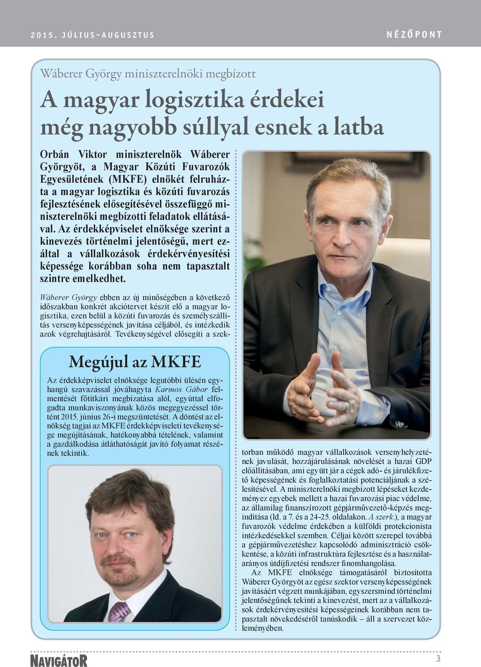 Az érdekképviselet elnöksége szerint a kinevezés történelmi jelentőségű, mert ezáltal a vállalkozások érdekérvényesítési képessége korábban soha nem tapasztalt szintre emelkedhet.