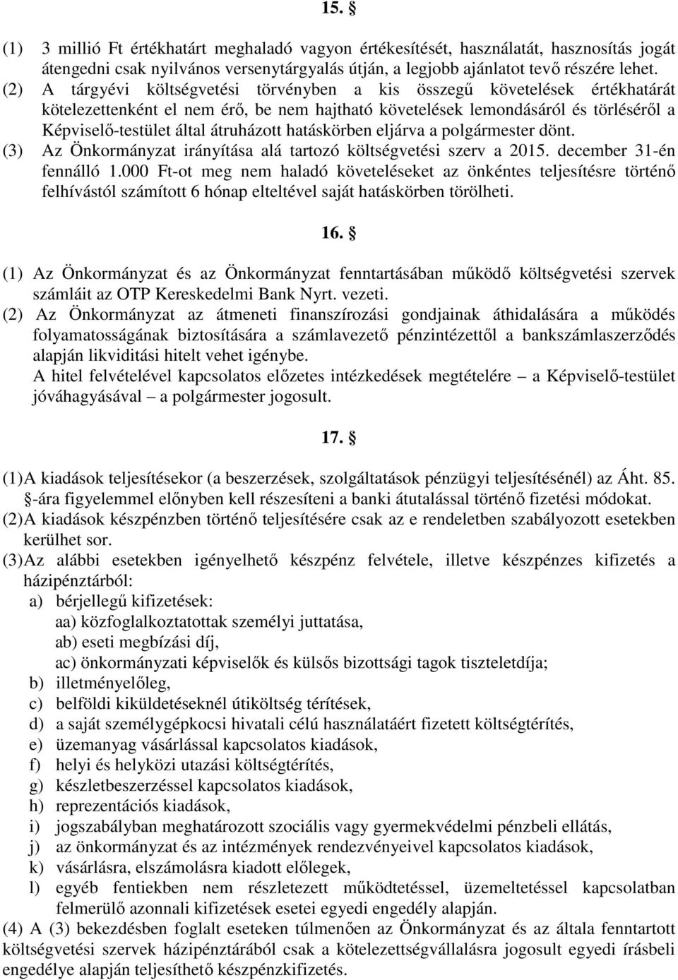 átruházott hatáskörben eljárva a polgármester dönt. (3) Az Önkormányzat irányítása alá tartozó költségvetési szerv a 2015. december 31-én fennálló 1.