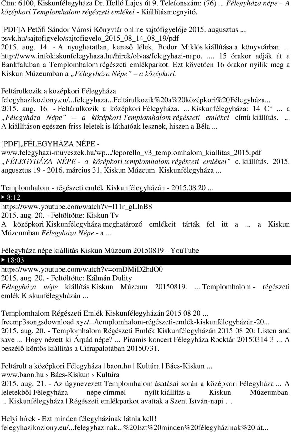 - A nyughatatlan, kereső lélek, Bodor Miklós kiállítása a könyvtárban... http://www.infokiskunfelegyhaza.hu/hirek/olvas/felegyhazi-napo.