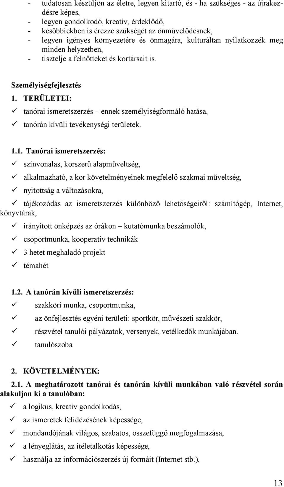 TERÜLETEI: tanórai ismeretszerzés ennek személyiségformáló hatása, tanórán kívüli tevékenységi területek. 1.