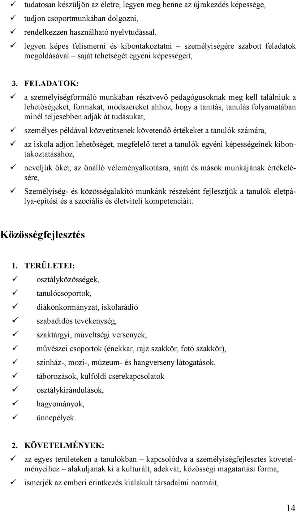 FELADATOK: a személyiségformáló munkában résztvevő pedagógusoknak meg kell találniuk a lehetőségeket, formákat, módszereket ahhoz, hogy a tanítás, tanulás folyamatában minél teljesebben adják át