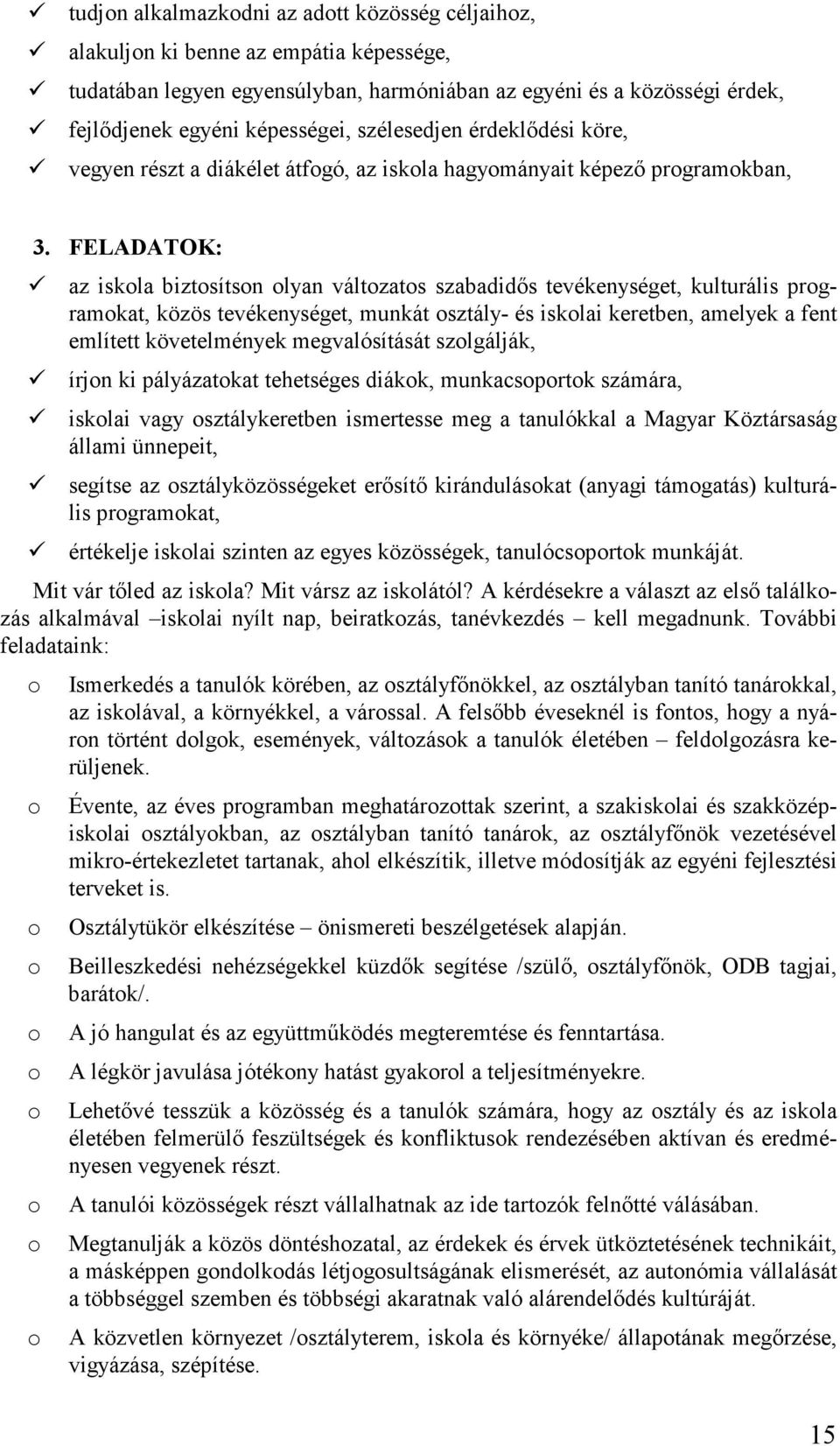 FELADATOK: az iskola biztosítson olyan változatos szabadidős tevékenységet, kulturális programokat, közös tevékenységet, munkát osztály- és iskolai keretben, amelyek a fent említett követelmények