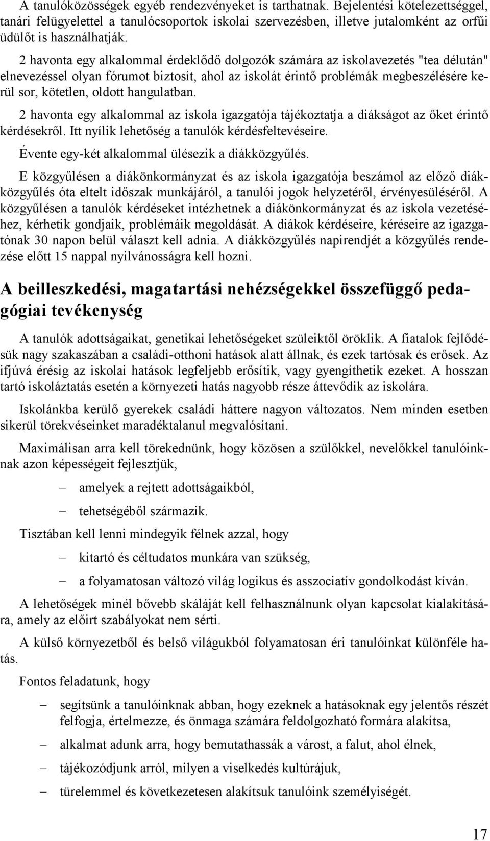 hangulatban. 2 havonta egy alkalommal az iskola igazgatója tájékoztatja a diákságot az őket érintő kérdésekről. Itt nyílik lehetőség a tanulók kérdésfeltevéseire.