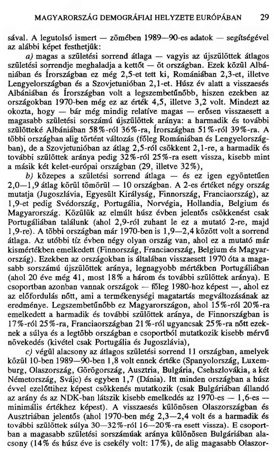 országban. Ezek közül Albániában és Írországban ez még 2,5-et tett ki, Romániában 2,3-et, illetve Lengyelországban és a Szovjetunióban 2,1-et.