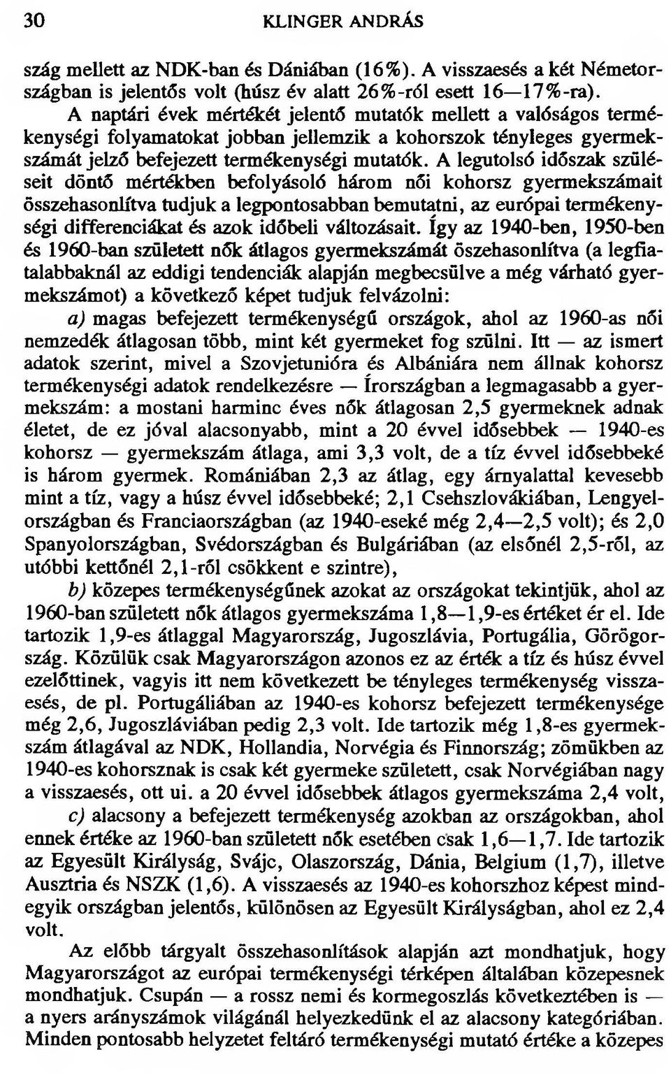 A legutolsó időszak szüléseit döntő mértékben befolyásoló három női kohorsz gyermekszámait összehasonlítva tudjuk a legpontosabban bemutatni, az európai termékenységi differenciákat és azok időbeli