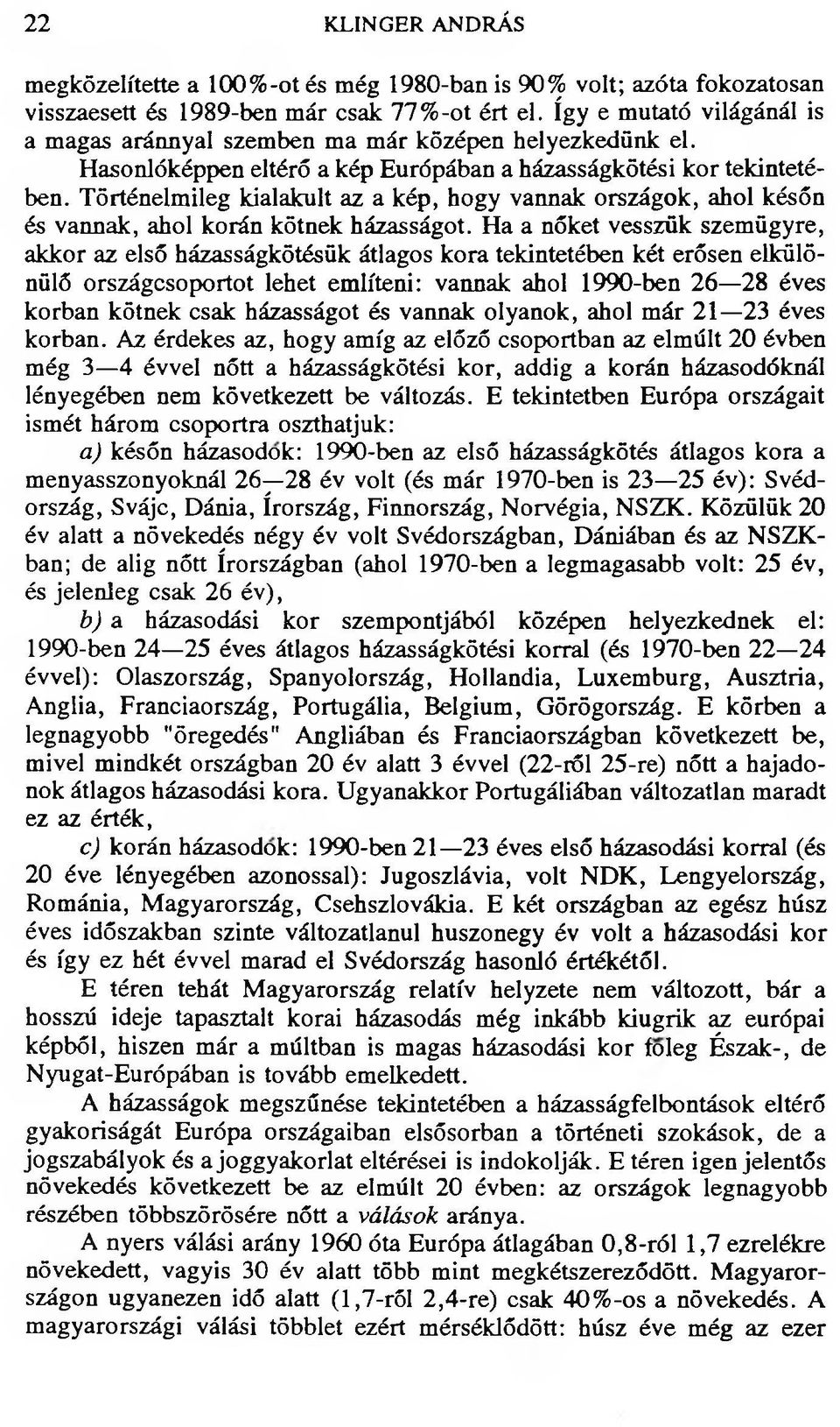 Történelmileg kialakult az a kép, hogy vannak országok, ahol későn és vannak, ahol korán kötnek házasságot.