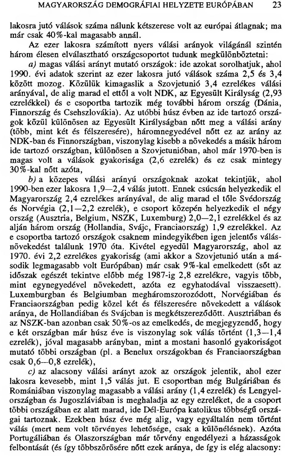 ahol 1990. évi adatok szerint az ezer lakosra jutó válások száma 2,5 és 3,4 között mozog.