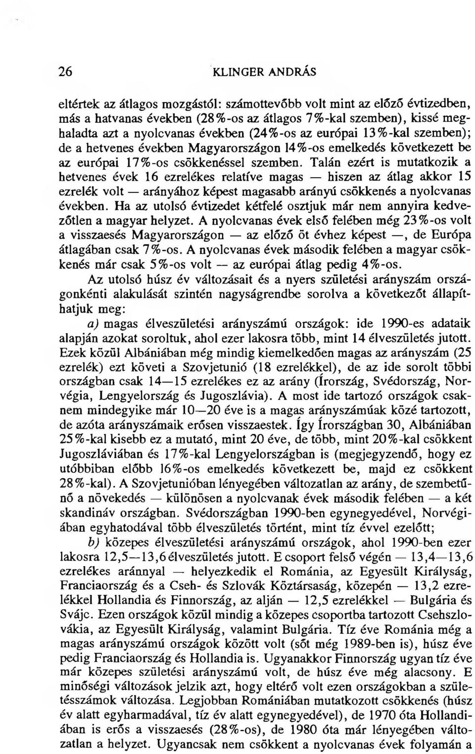 Talán ezért is mutatkozik a hetvenes évek 16 ezrelékes relatíve magas hiszen az átlag akkor 15 ezrelék volt arányához képest magasabb arányú csökkenés a nyolcvanas években.