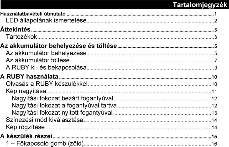 .. 9 A RUBY használata... 10 Olvasás a RUBY készülékkel... 10 Kép nagyítása... 11 Nagyítási fokozat bezárt fogantyúval.