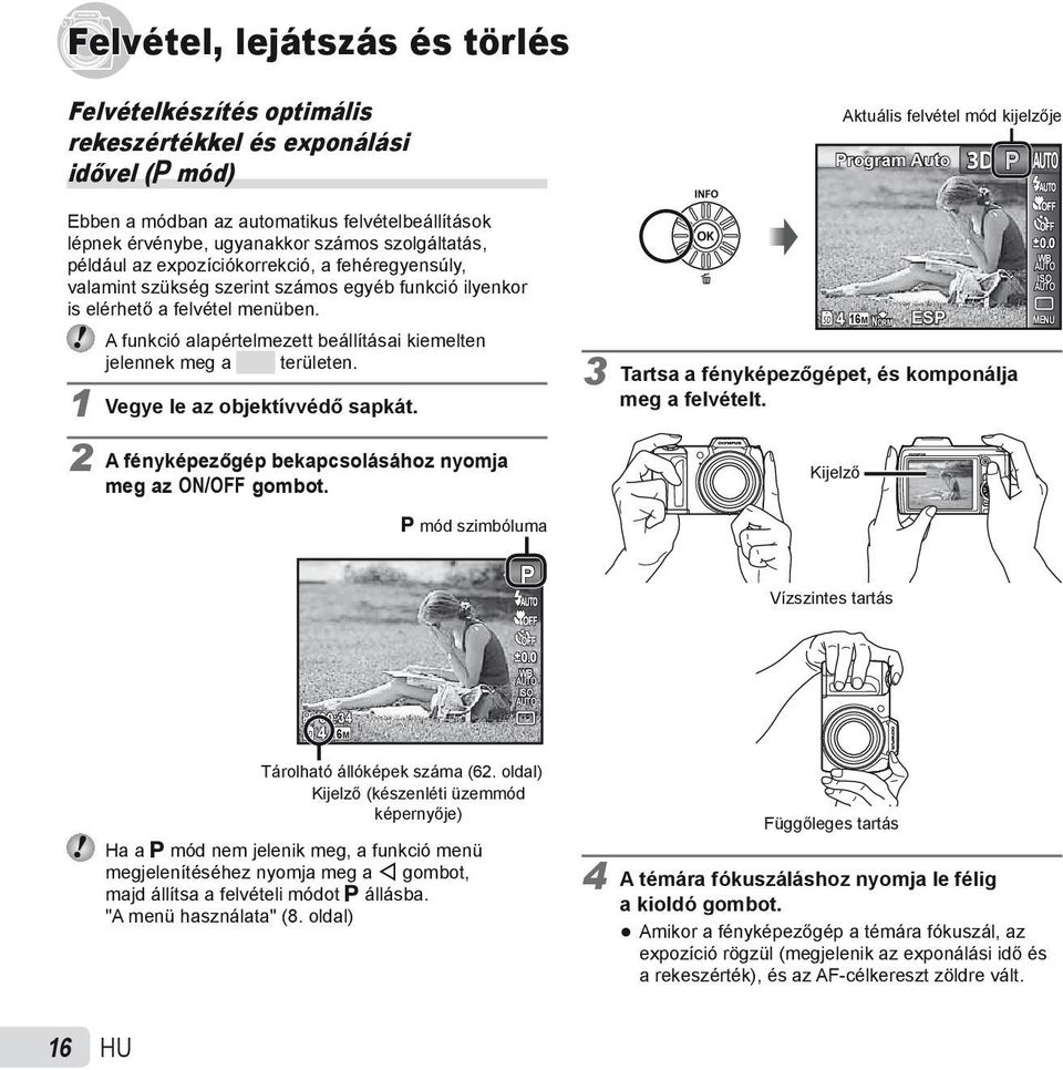 menüben. A funkció alapértelmezett beállításai kiemelten jelennek meg a területen. 1 Vegye le az objektívvédő sapkát. 2 A fényképezőgép bekapcsolásához nyomja meg az n gombot.