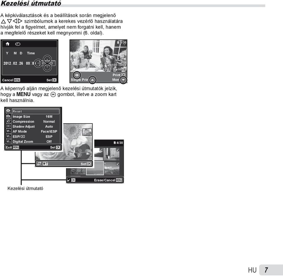 26 00: 00 Y/M/D NORM 16M FILE 100 0004 12/02/26 00:00 Print OK Cancel MENU Set OK Single Print More A képernyő alján megjelenő kezelési útmutatók jelzik, hogy a m