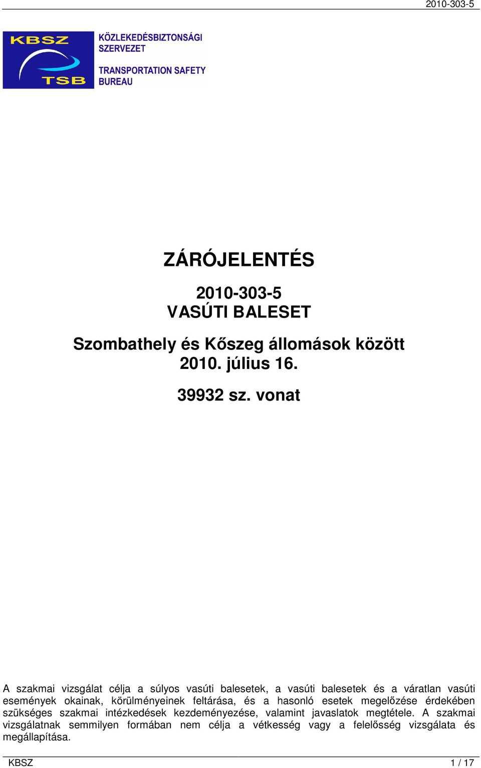 körülményeinek feltárása, és a hasonló esetek megelőzése érdekében szükséges szakmai intézkedések kezdeményezése, valamint