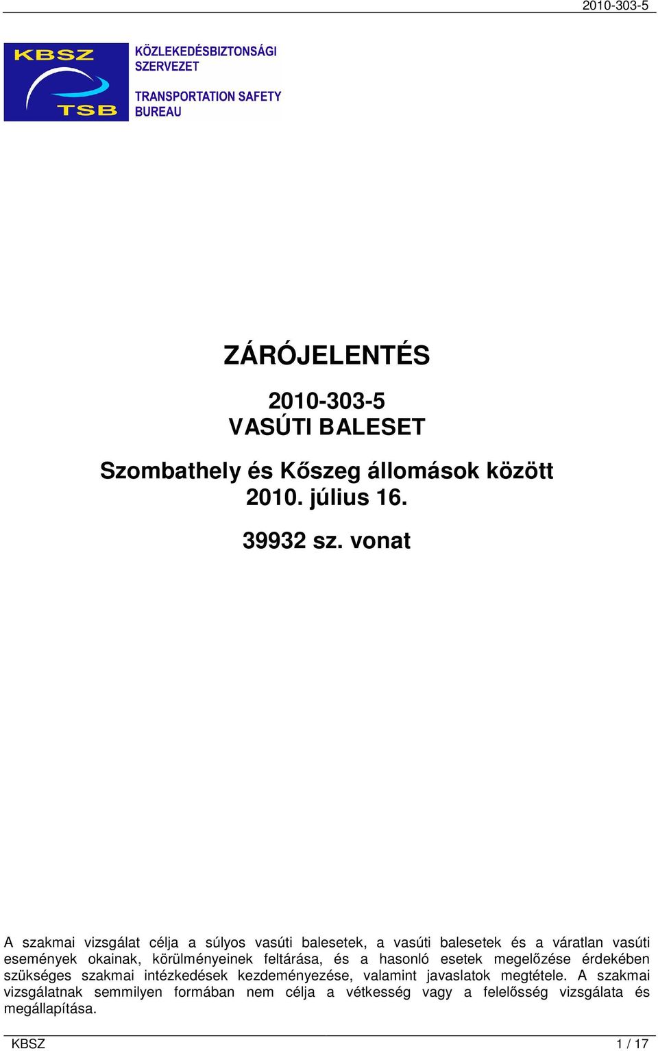 körülményeinek feltárása, és a hasonló esetek megelőzése érdekében szükséges szakmai intézkedések kezdeményezése, valamint