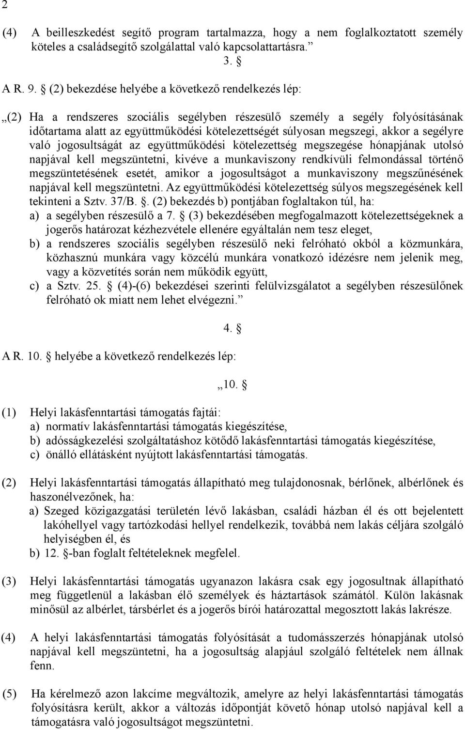 megszegi, akkor a segélyre való jogosultságát az együttműködési kötelezettség megszegése hónapjának utolsó napjával kell megszüntetni, kivéve a munkaviszony rendkívüli felmondással történő