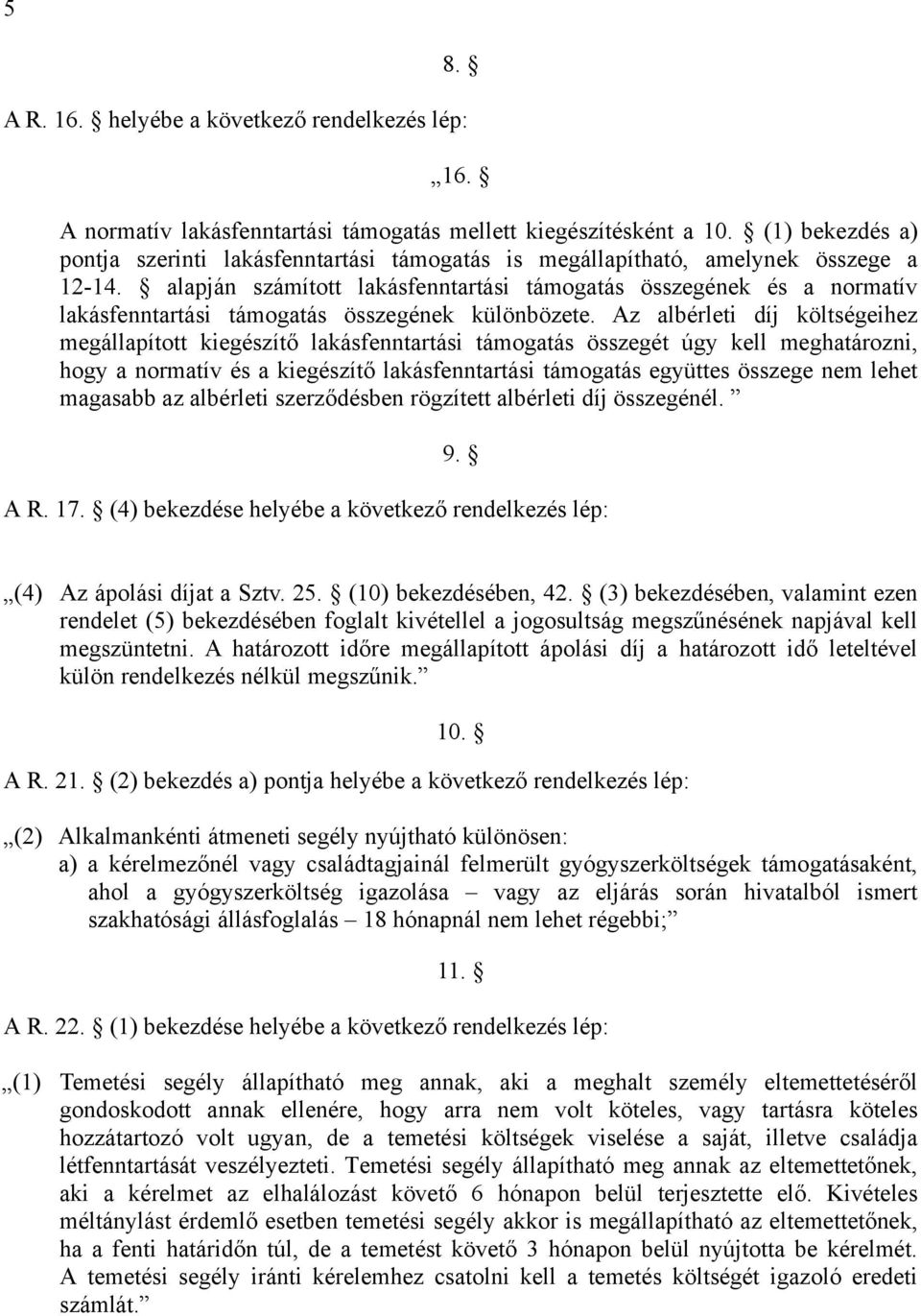 alapján számított lakásfenntartási támogatás összegének és a normatív lakásfenntartási támogatás összegének különbözete.