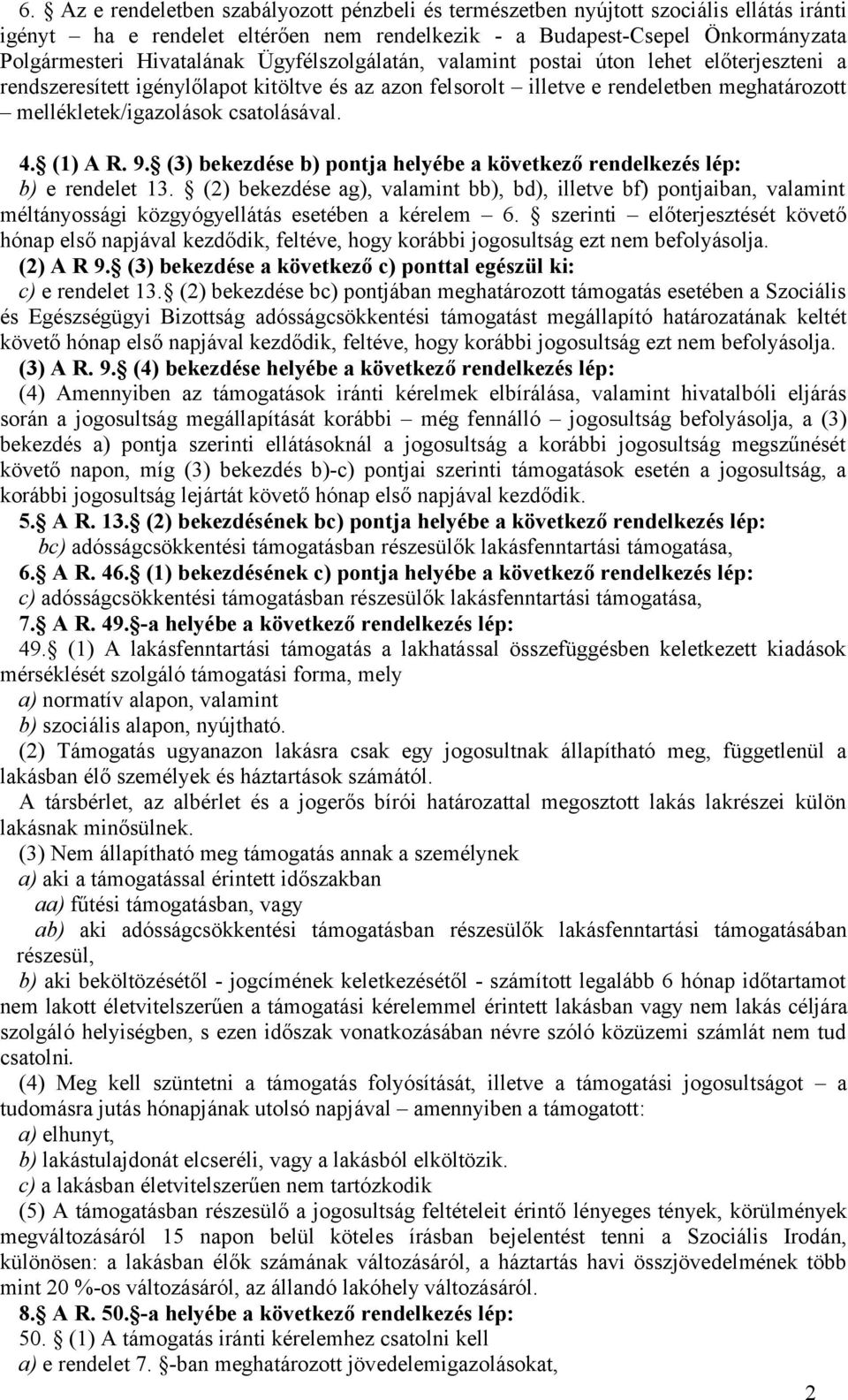 (1) A R. 9. (3) bekezdése b) pontja helyébe a következő rendelkezés lép: b) e rendelet 13.